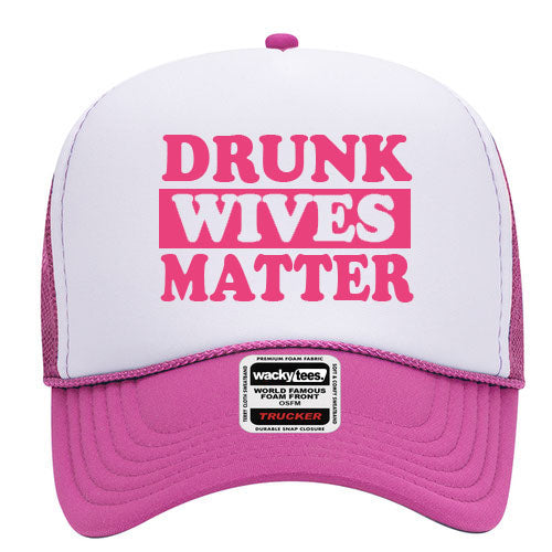 Drunk Wives Matter Adult Humor Funny Foam Trucker Snap Back Hat