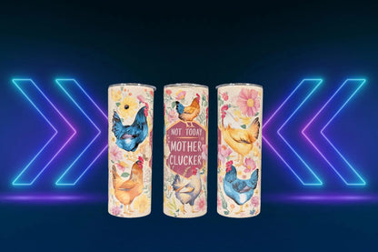Funny Chicken "Not Today Mother Clucker" Tumbler