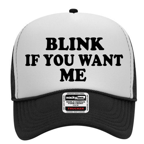 Blink If You Want Me Adult Humor Funny Foam Trucker Snap Back Hat