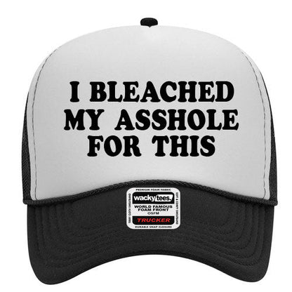 I Bleached My Ass hole for this Adult Funny Foam Trucker Snap Back Hat