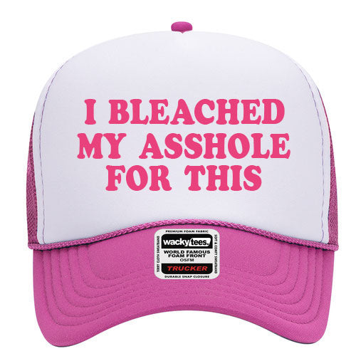 I Bleached My Ass hole for this Adult Funny Foam Trucker Snap Back Hat