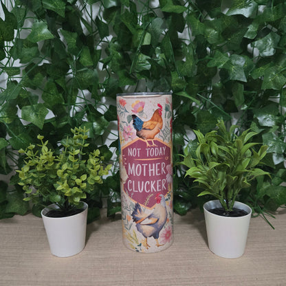 Funny Chicken "Not Today Mother Clucker" Tumbler