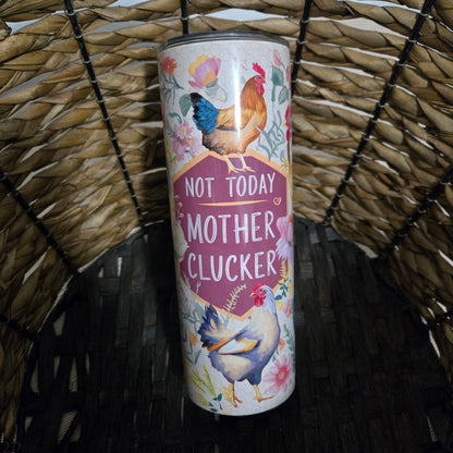 Funny Chicken "Not Today Mother Clucker" Tumbler