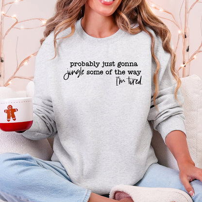 Probably Just Going To Jingle Some Of The Way, Tired, Christmas, Santa, Funny Sweatshirt