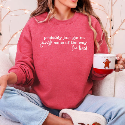 Probably Just Going To Jingle Some Of The Way, Tired, Christmas, Santa, Funny Sweatshirt