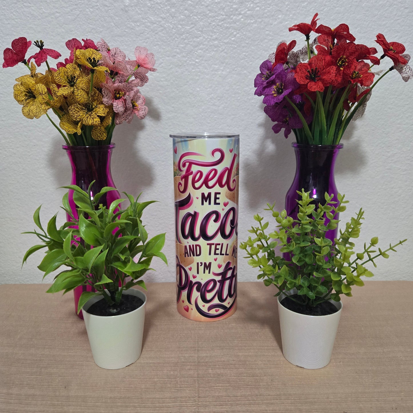 Feed Me Tacos and Tell Me I'm Pretty Tumbler