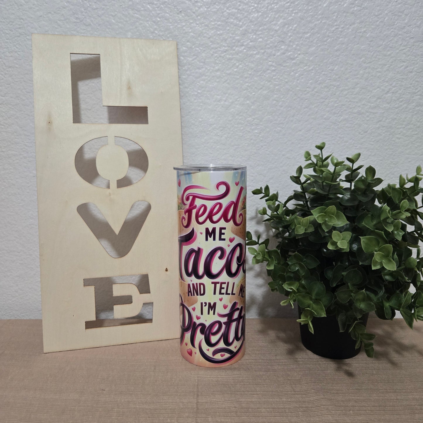 Feed Me Tacos and Tell Me I'm Pretty Tumbler