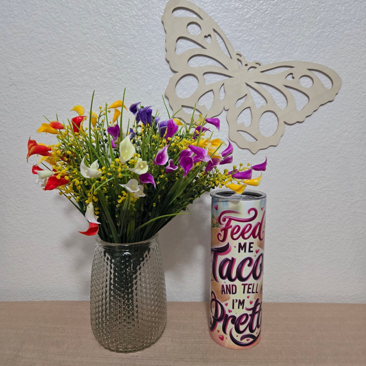 Feed Me Tacos and Tell Me I'm Pretty Tumbler