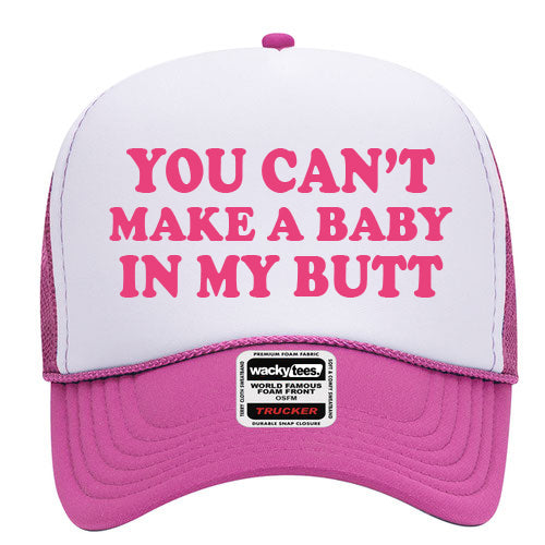 You Cant Make A Baby In My Butt Adult Humor Funny Foam Snap Back Trucker Hat