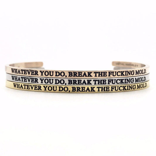 Whatever You Do, Break the Fucking Mold. Bangle